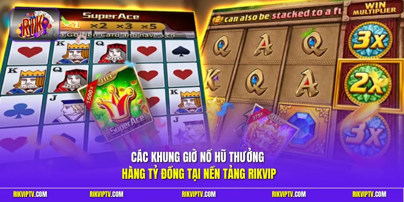 Các khung giờ nổ hũ thưởng hàng tỷ đồng tại nền tảng Rikvip