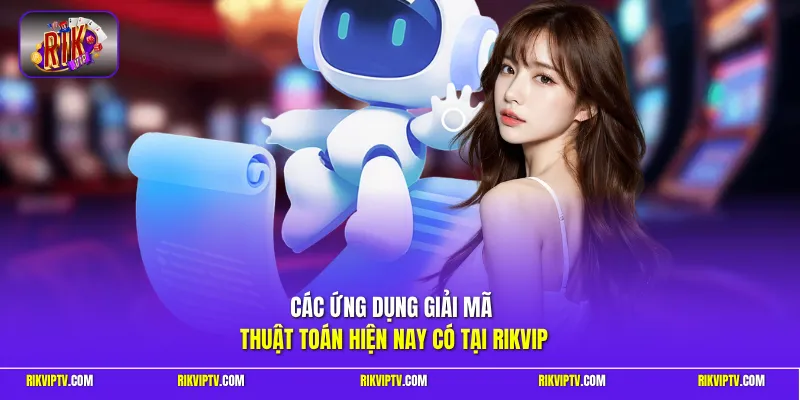 Các ứng dụng giải mã thuật toán hiện nay có tại Rikvip