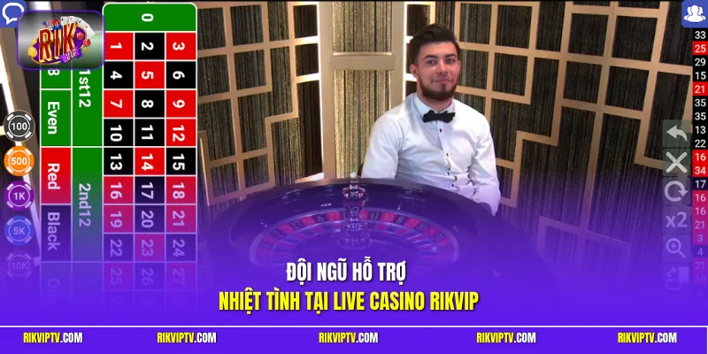 Đội ngũ hỗ trợ nhiệt tình tại Live Casino Rikvip