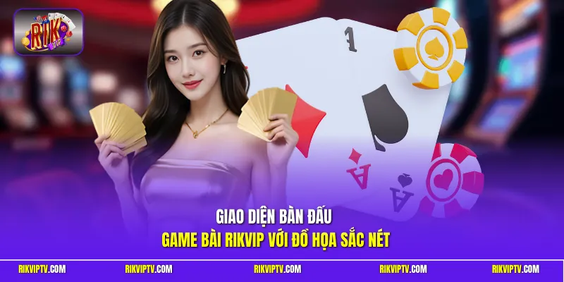 Giao diện bàn đấu game bài Rikvip với đồ họa sắc nét