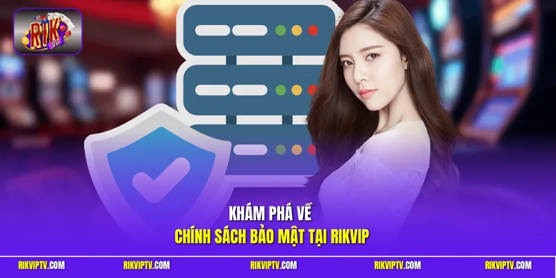 Khám phá về chính sách bảo mật tại Rikvip