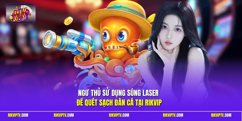 Ngư thủ sử dụng súng laser để quét sạch đàn cá tại Rikvip