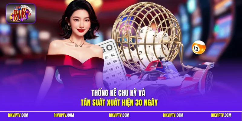 Thống kê chu kỳ và tần suất xuất hiện 30 ngày