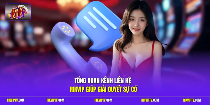 Tổng quan kênh liên hệ Rikvip giúp giải quyết sự cố